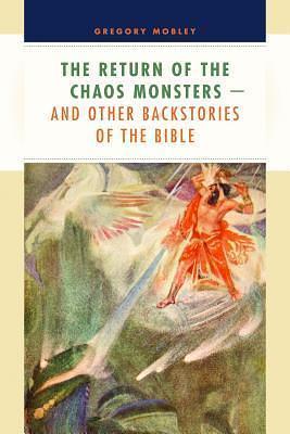 The Return of the Chaos Monsters and Other Backstories of the Bible by Gregory Mobley, Gregory Mobley