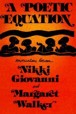 A Poetic Equation: Coversations Between Nikki Giovanni and Margaret Walker by Margaret Walker, Nikki Giovanni