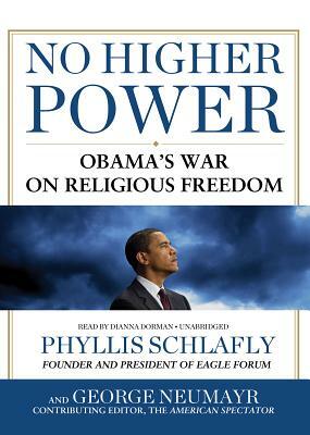 No Higher Power: Obama's War on Religious Freedom by Phyllis Schlafly, George Neumayr