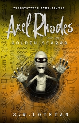 Axel Rhodes and the Golden Scarab: Axel Rhodes Adventures by S. W. Lothian