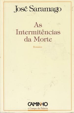 As intermitências da morte: romance by José Saramago