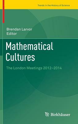 Mathematical Cultures: The London Meetings 2012-2014 by 