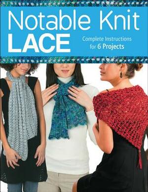 Notable Knit Lace: Complete Instructions for 6 Projects by Margaret Hubert, Carri Hammett