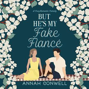 But He's My Fake Fiancé by Annah Conwell