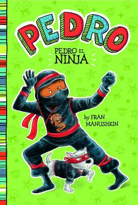 Pedro el Ninja = Pedro the Ninja by Fran Manushkin