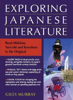Exploring Japanese Literature: Read Mishima, Tanizaki, and Kawabata in the Original by Giles Murray