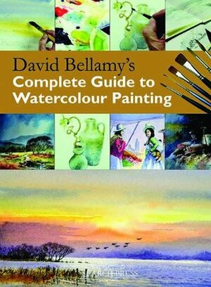 Complete Guide to Watercolour Painting by David Bellamy