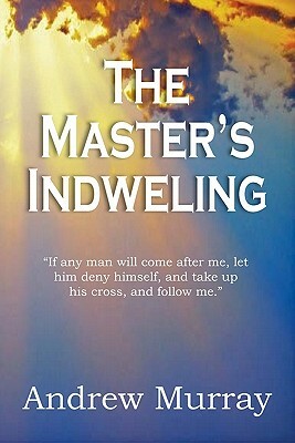 The Master's Indwelling by Andrew Murray