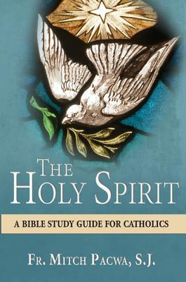The Holy Spirit: A Bible Study Guide for Catholics by Mitch Pacwa