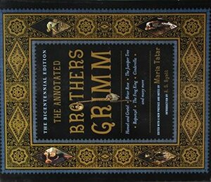 The Annotated Brothers Grimm: The Bicentennial Edition by Maria Tatar