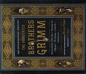 The Annotated Brothers Grimm: The Bicentennial Edition by Maria Tatar
