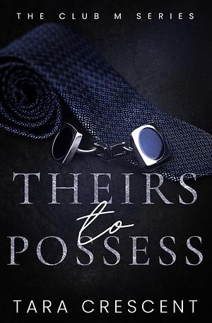 Theirs to Possess by Tara Crescent