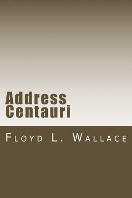 Address Centauri by Floyd L. Wallace