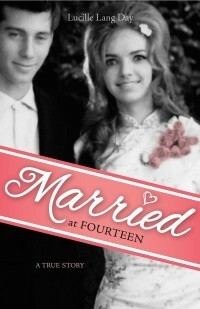 Married at Fourteen: A True Story by Lucille Lang Day