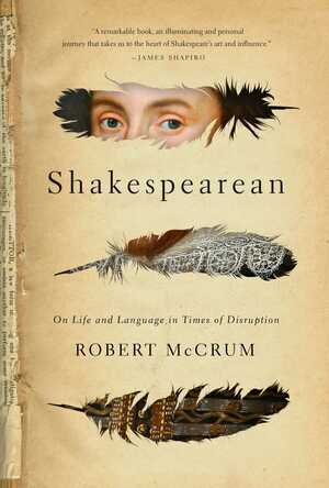 Shakespearean: On Life and Language in Times of Disruption by Robert McCrum