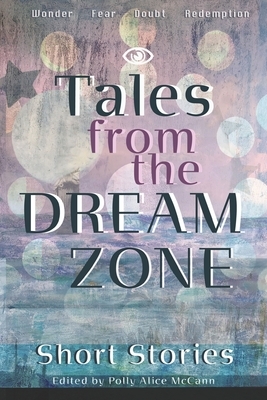 Tales From the Dream Zone by Polly Alice McCann