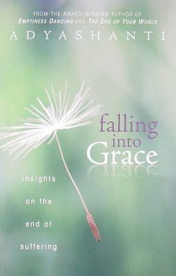 Falling Into Grace: Insights on the End of Suffering by Adyashanti