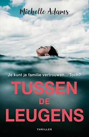 Tussen de leugens by Michelle Adams