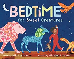 Bedtime for Sweet Creatures by Nikki Grimes, Elizabeth Zunon