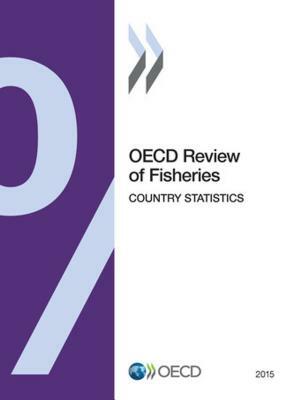 OECD Review of Fisheries: Country Statistics 2015 by Oecd