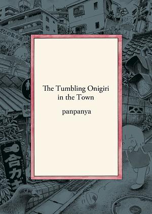 The tumbling onigiri in the town by Panpanya