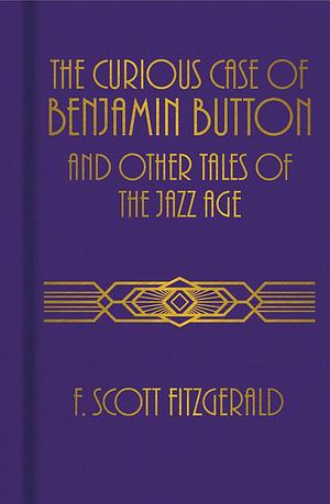 The Curious Case of Benjamin Button and Other Tales of the Jazz Age by F. Scott Fitzgerald