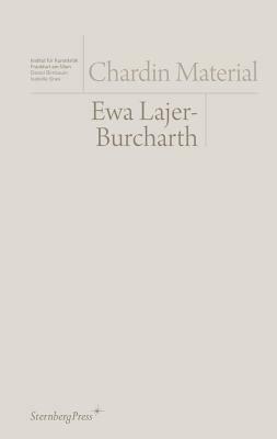 Chardin Material by Ewa Lajer-Burcharth