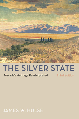 The Silver State: Nevada's Heritage Reinterpreted by James W. Hulse