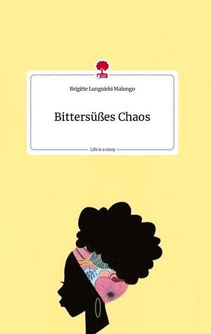 Bittersüßes Chaos. Life is a Story - story.one by Brigitte Lunguieki Malungo