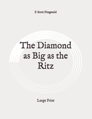 The Diamond as Big as the Ritz: Large Print by F. Scott Fitzgerald