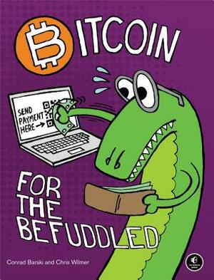 Bitcoin for the Befuddled by Conrad Barski, Chris Wilmer