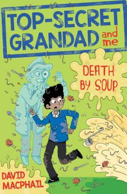 Top-Secret Grandad and Me: Death by Soup by David MacPhail