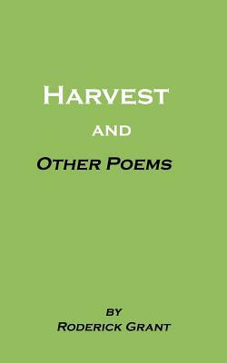 Harvest and Other Poems by Roderick Grant