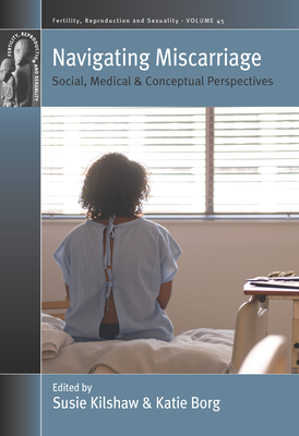 Navigating Miscarriage: Social, Medical and Conceptual Perspectives by 