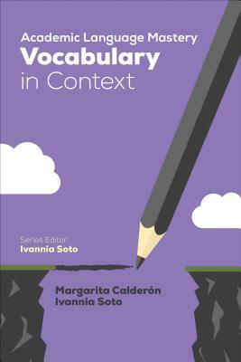 Academic Language Mastery: Vocabulary in Context by Margarita Espino Calderon, Ivannia Soto