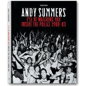 Andy Summers. I'll Be Watching You. Inside The Police 1980?1983 by Andy Summers, Andy Summers