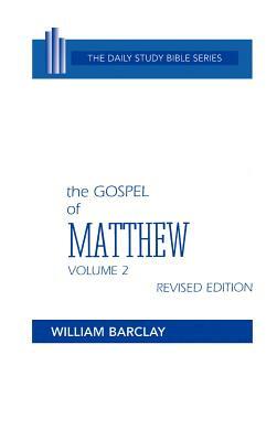 New Testament the Gospel of Matthew: Volume 2 (Chapters 11 to 28) by William Barclay