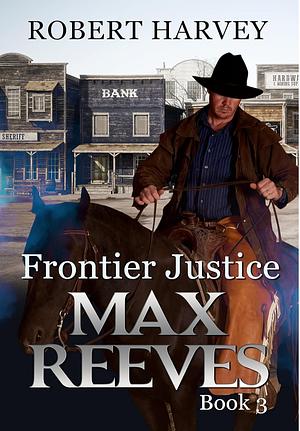 Frontier Justice by Robert Harvey