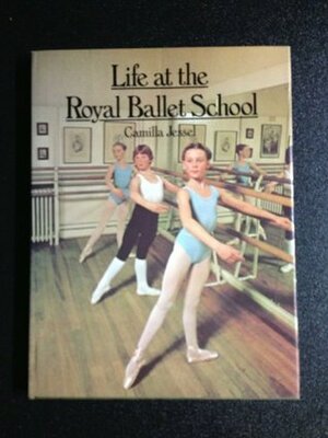 Life at the Royal Ballet School by Camilla Jessel