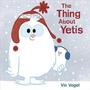 The Thing about Yetis by Vin Vogel