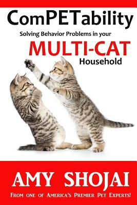 ComPETability: Solving Behavior Problems in Your Multi-Cat Household by Amy Shojai