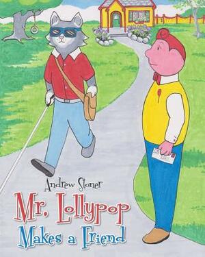 Mr. Lollypop Makes a Friend by Andrew Stoner