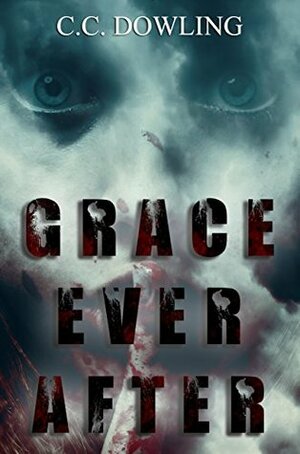 Grace Ever After by C.C. Dowling, Scott Hughey