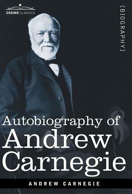 Autobiography of Andrew Carnegie by Andrew Carnegie