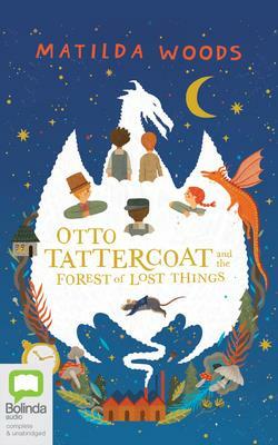 Otto Tattercoat and the Forest of Lost Things by Matilda Woods