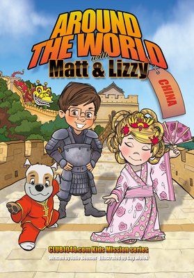 Around the World with Matt and Lizzy - China: Club1040.com Kids Mission Series by Julie Beemer