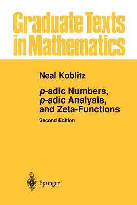 P-Adic Numbers, P-Adic Analysis, and Zeta-Functions by Neal Koblitz