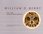 William D Berry: 1954-1956 Alaskan Field Sketches (Natural History) by William E. Berry Jr., Elizabeth Berry