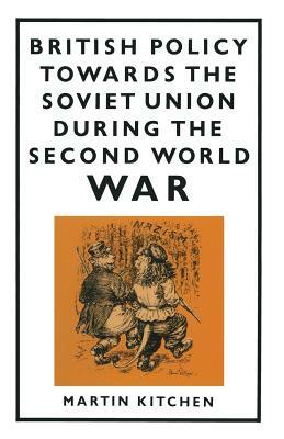 British Policy Towards the Soviet Union During the Second World War by Martin Kitchen