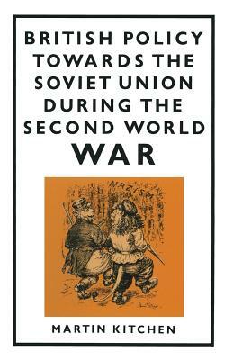 British Policy Towards the Soviet Union During the Second World War by Martin Kitchen